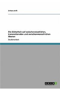 Die Sicherheit auf zwischenstaatlichen, transnationalen und zwischenmenschlichen Ebenen