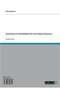 Erziehung Zum Staatsburger Bei Jean-Jacques Rousseau