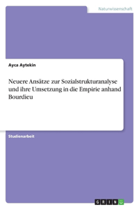 Neuere Ansätze zur Sozialstrukturanalyse und ihre Umsetzung in die Empirie anhand Bourdieu