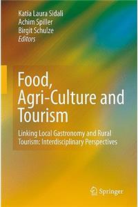 Food, Agri-Culture and Tourism: Linking Local Gastronomy and Rural Tourism: Interdisciplinary Perspectives