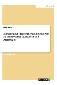 Marketing für Freiberufler am Beispiel von Rechtsanwälten, Zahnärzten und Architekten