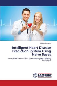 Intelligent Heart Disease Prediction System Using Naive Bayes