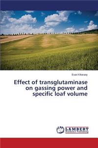 Effect of transglutaminase on gassing power and specific loaf volume