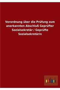 Verordnung über die Prüfung zum anerkannten Abschluß Geprüfter Sozialsekretär / Geprüfte Sozialsekretärin