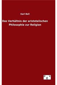 Das Verhältnis der aristotelischen Philosophie zur Religion