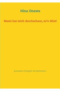 Mami hat mich durchschaut, so'n Mist!