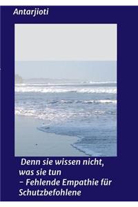 Denn sie wissen nicht, was sie tun - Fehlende Empathie für Schutzbefohlene