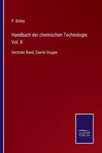 Handbuch der chemischen Technologie. Vol. 8