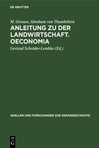 Anleitung Zu Der Landwirtschaft. Oeconomia: Zwei Frühe Deutsche Landwirtschaftsschriften