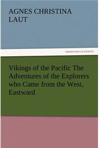 Vikings of the Pacific the Adventures of the Explorers Who Came from the West, Eastward