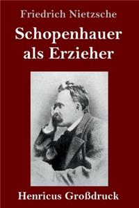 Schopenhauer als Erzieher (Großdruck)