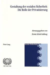 Gestaltung Der Sozialen Sicherheit: Die Rolle Der Privatisierung