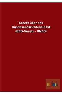 Gesetz Uber Den Bundesnachrichtendienst (Bnd-Gesetz - Bndg)