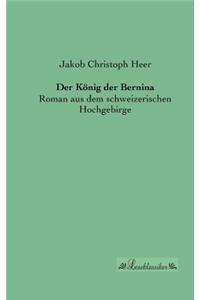 König der Bernina: Roman aus dem schweizerischen Hochgebirge