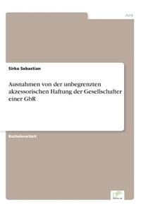 Ausnahmen von der unbegrenzten akzessorischen Haftung der Gesellschafter einer GbR