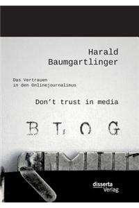 Don't trust in media