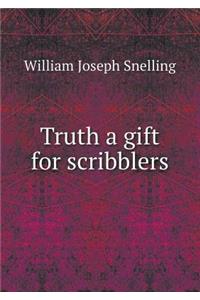 Truth a Gift for Scribblers