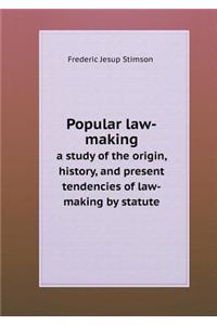 Popular law-making a study of the origin, history, and present tendencies of law-making by statute