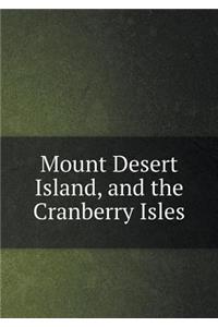 Mount Desert Island, and the Cranberry Isles