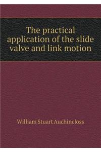 The Practical Application of the Slide Valve and Link Motion