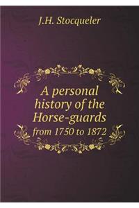 A Personal History of the Horse-Guards from 1750 to 1872