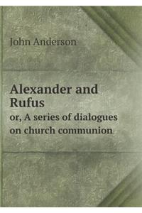 Alexander and Rufus or, A series of dialogues on church communion