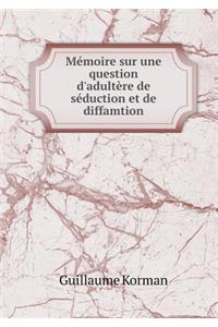 Mémoire sur une question d'adultère de séduction et de diffamtion