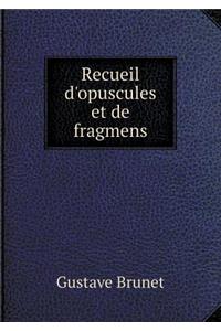 Recueil d'Opuscules Et de Fragmens