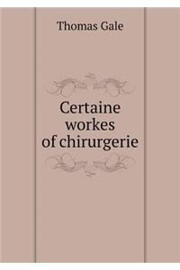 Certaine workes of chirurgerie