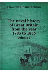 The Naval History of Great Britain from the Year 1783 to 1836 Volume 1