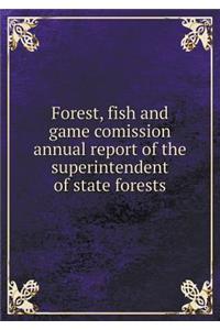 Forest, Fish and Game Comission Annual Report of the Superintendent of State Forests