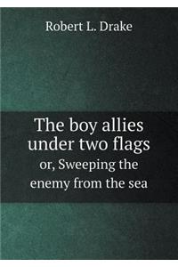 The boy allies under two flags or, Sweeping the enemy from the sea
