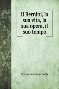 Il Bernini, la sua vita, la sua opera, il suo tempo