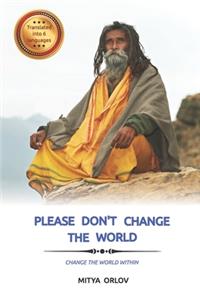 Please don't change the world