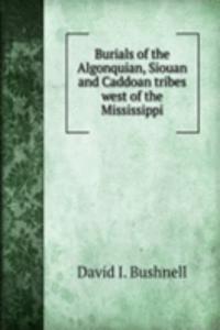 Burials of the Algonquian, Siouan and Caddoan tribes west of the Mississippi