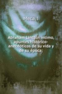 Abraham Lincoln intimo, apuntes historico-anecdoticos de su vida y de su epoca