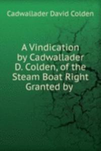 Vindication by Cadwallader D. Colden, of the Steam Boat Right Granted by