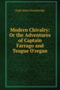 Modern Chivalry: Or the Adventures of Captain Farrago and Teague O'regan