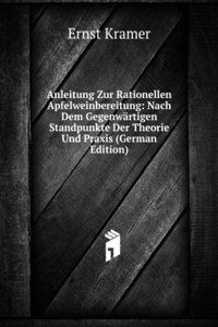Anleitung Zur Rationellen Apfelweinbereitung: Nach Dem Gegenwartigen Standpunkte Der Theorie Und Praxis (German Edition)