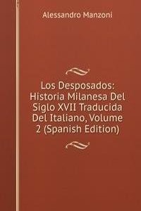 Los Desposados: Historia Milanesa Del Siglo XVII Traducida Del Italiano, Volume 2 (Spanish Edition)