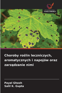 Choroby roslin leczniczych, aromatycznych i napojów oraz zarzadzanie nimi