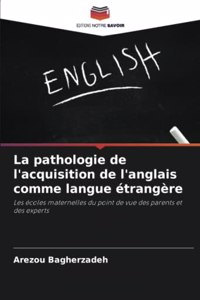 La pathologie de l'acquisition de l'anglais comme langue étrangère