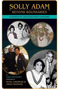 Solly Adam - Beyond Boundaries (A Passionate Cricketer From Yorkshire), Forewords by Sunil Gavaskar and Javed Miandad