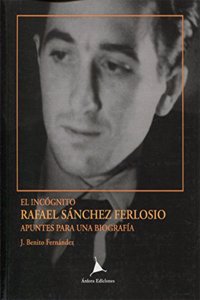 El incognito Rafael Sanchez Ferlosio.: Apuntes para una biografia