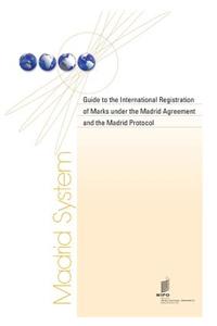 Guide to the International Registration of Marks Under the Madrid Agreement and the Madrid Protocol