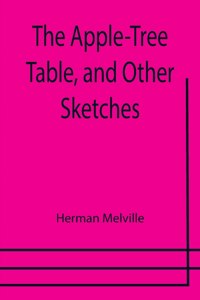Apple-Tree Table, and Other Sketches