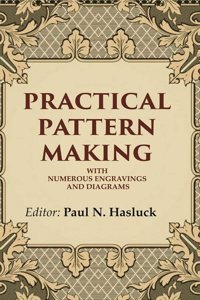 Practical Pattern Making: With Numerous Engravings and Diagrams [Hardcover]