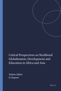 Critical Perspectives on Neoliberal Globalization, Development and Education in Africa and Asia