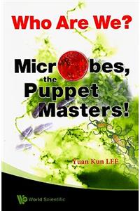 Who Are We? Microbes the Puppet Masters!