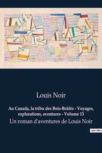 Au Canada, la tribu des Bois-Brûlés - Voyages, explorations, aventures - Volume 13